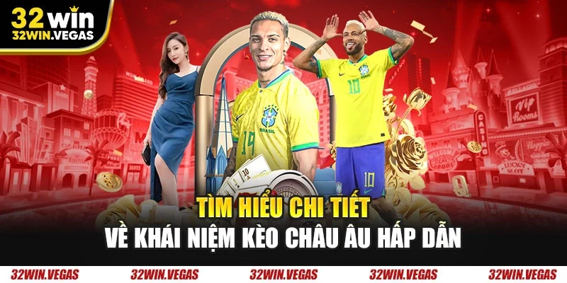 Tìm hiểu chi tiết về khái niệm kèo châu Âu hấp dẫn