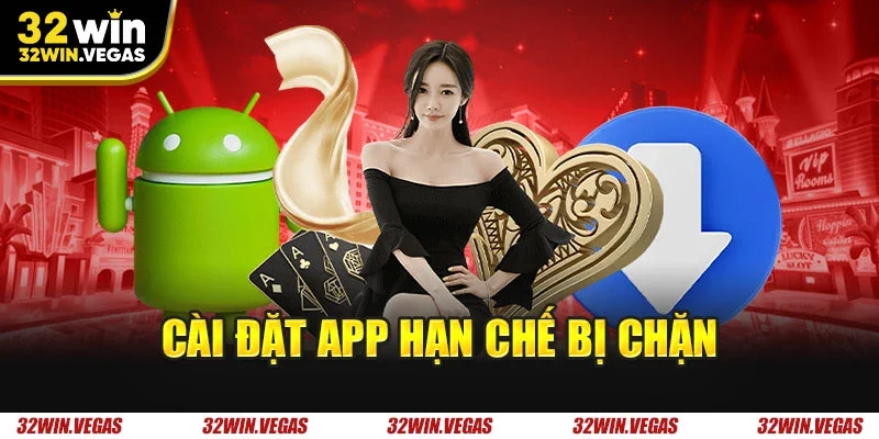 Cài đặt app hạn chế bị chặn