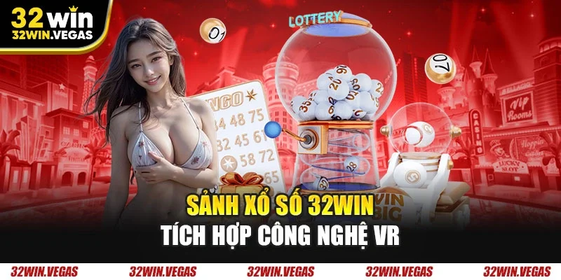 Sảnh xổ số 32WIN tích hợp công nghệ VR Sảnh xổ số 32WIN tích hợp công nghệ VR